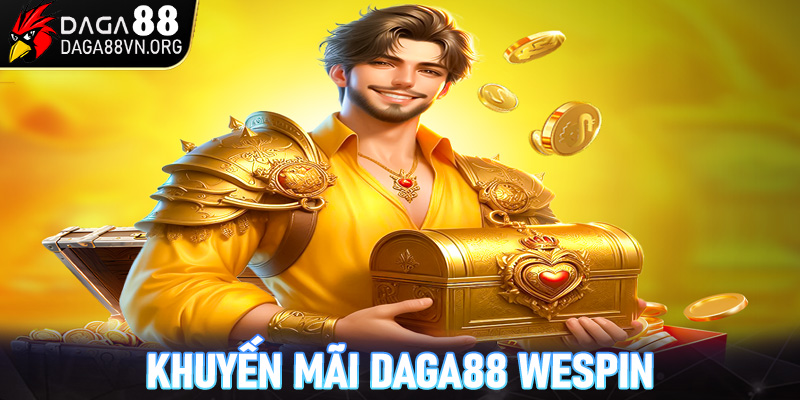 Khuyến mãi Daga88 WESpin - Quay thưởng, săn giải Jackpot lớn