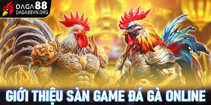 Giới thiệu về sảnh game đá gà online