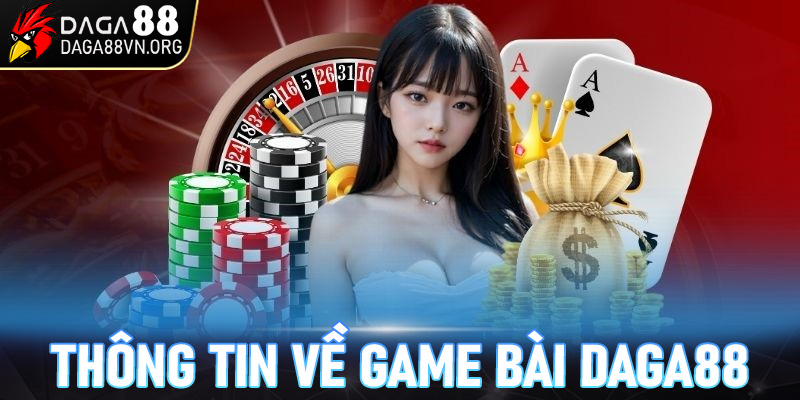 Một vài thông tin về game bài daga88