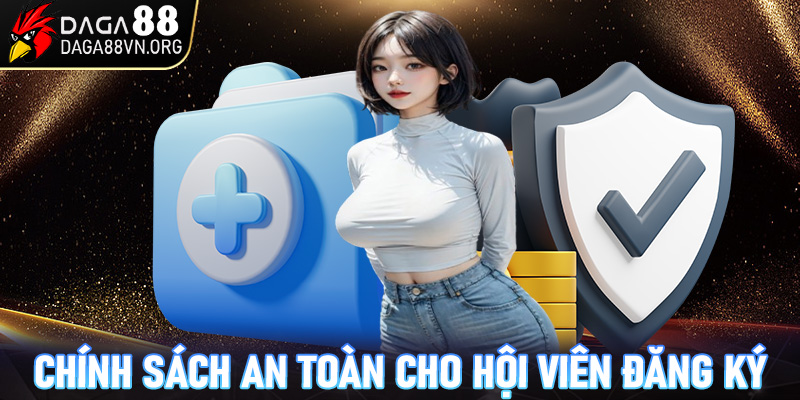 Chính sách đảm bảo an toàn cho các thành viên đã đăng ký