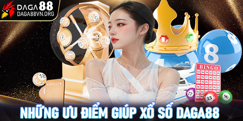 Những ưu điểm giúp xổ số Daga88 là lựa chọn hàng đầu 