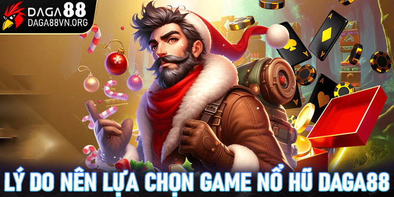 Những lý do nên chọn sảnh game nổ hũ Daga88