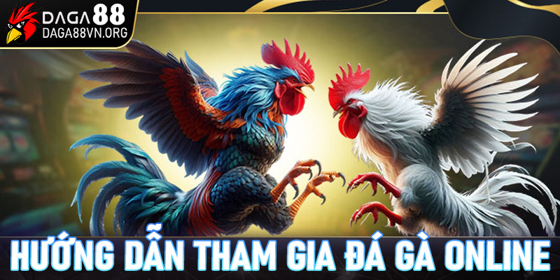 Hướng dẫn tham gia đá gà online tại Daga88