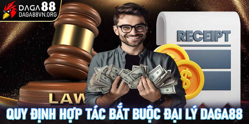 Các quy định hợp tác bắt buộc khi làm đại lý Daga88