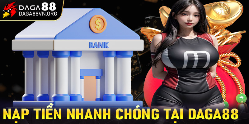 Hướng dẫn chi tiết cách nạp tiền nhanh chóng tại Daga88