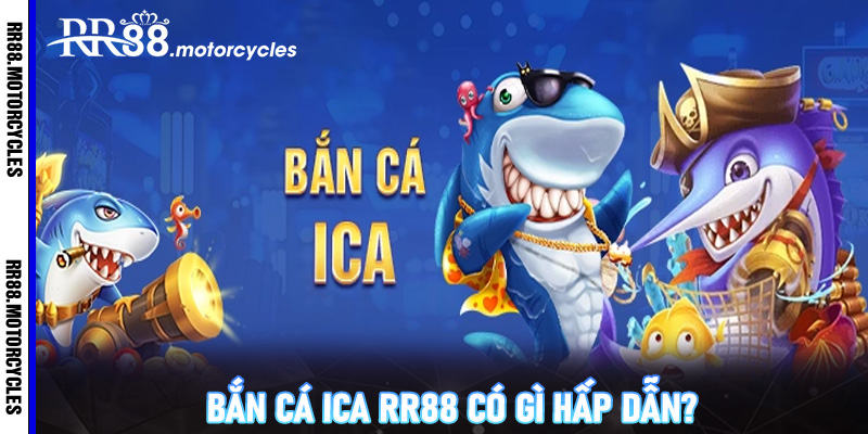 Bắn Cá iCa RR88 Có Gì Hấp Dẫn? Bí Quyết Chơi Hiệu Quả Cho Người Mới